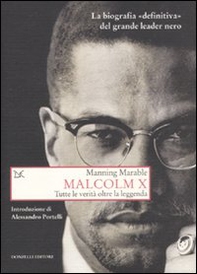 Malcolm X. Tutte le verità oltre la leggenda. La biografia «definitiva» del grande leader nero - Librerie.coop