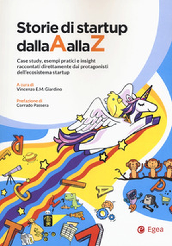 Storie di startup dalla A alla Z. Case study, esempi pratici e insight raccontati direttamente dai protagonisti dell'ecosistema startup - Librerie.coop Storie di startup dalla A alla Z. Case study, esempi pratici e insight raccontati direttamente dai protagonisti dell'ecosistema startup - Librerie.coop