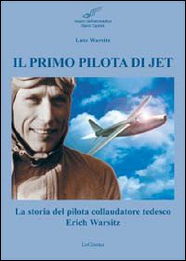 Il primo pilota di jet. La storia del pilota collaudatore tedesco Erich Warsitz - Librerie.coop Il primo pilota di jet. La storia del pilota collaudatore tedesco Erich Warsitz - Librerie.coop