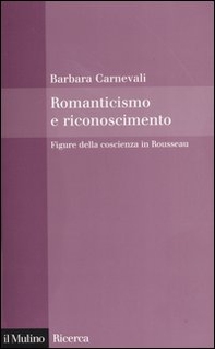 Romanticismo e riconoscimento. Figure della coscienza in Rousseau - Librerie.coop