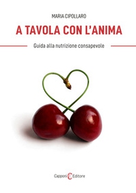 A tavola con l'anima. Guida alla nutrizione consapevole - Librerie.coop