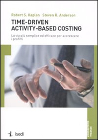 Time-driven activity-based costing. La via più semplice ed efficace per accrescere i profitti - Librerie.coop