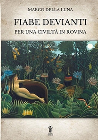 Fiabe devianti per una civiltà in rovina - Librerie.coop