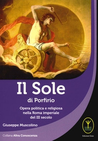 Il sole di porfirio. Opera politica e religiosa nella Roma imperiale del III secolo - Librerie.coop Il sole di porfirio. Opera politica e religiosa nella Roma imperiale del III secolo - Librerie.coop