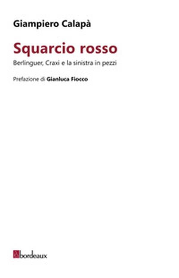 Squarcio rosso. Berlinguer, Craxi e la sinistra in pezzi - Librerie.coop Squarcio rosso. Berlinguer, Craxi e la sinistra in pezzi - Librerie.coop