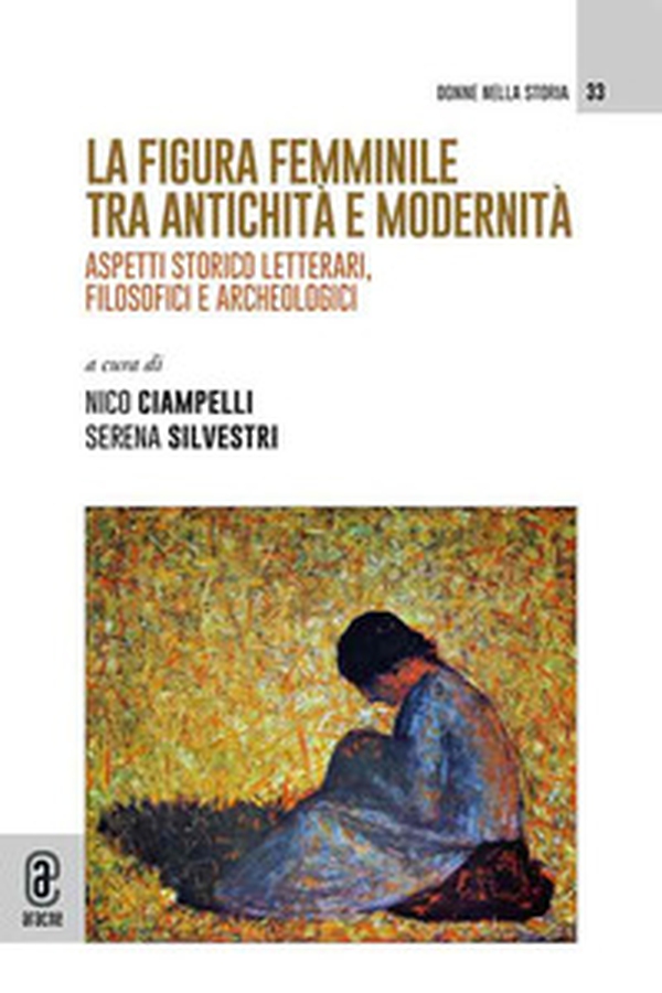 La figura femminile tra antichità e modernità. Aspetti storico letterari, filosofici e archeologici - Librerie.coop