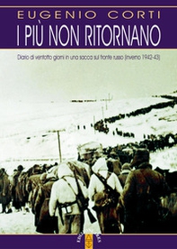 I più non ritornano. Diario di ventotto giorni in una sacca sul fronte russo (inverno 1942-43) - Librerie.coop I più non ritornano. Diario di ventotto giorni in una sacca sul fronte russo (inverno 1942-43) - Librerie.coop