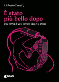 È stato più bello dopo. Una storia di arti bionici, incubi e amori - Librerie.coop