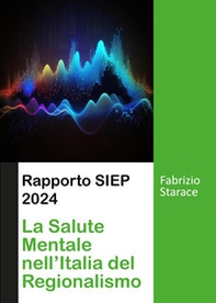 Rapporto SIEP 2024. La salute mentale nell'Italia del regionalismo - Librerie.coop