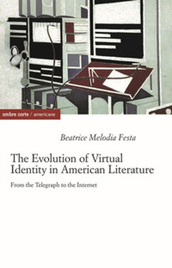 The evolution of virtual identity in american literature. From the telegraph to the internet - Librerie.coop The evolution of virtual identity in american literature. From the telegraph to the internet - Librerie.coop