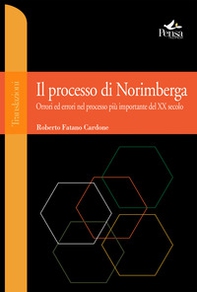 Il processo di Norimberga. Orrori ed errori nel processo più importante del XX secolo - Librerie.coop