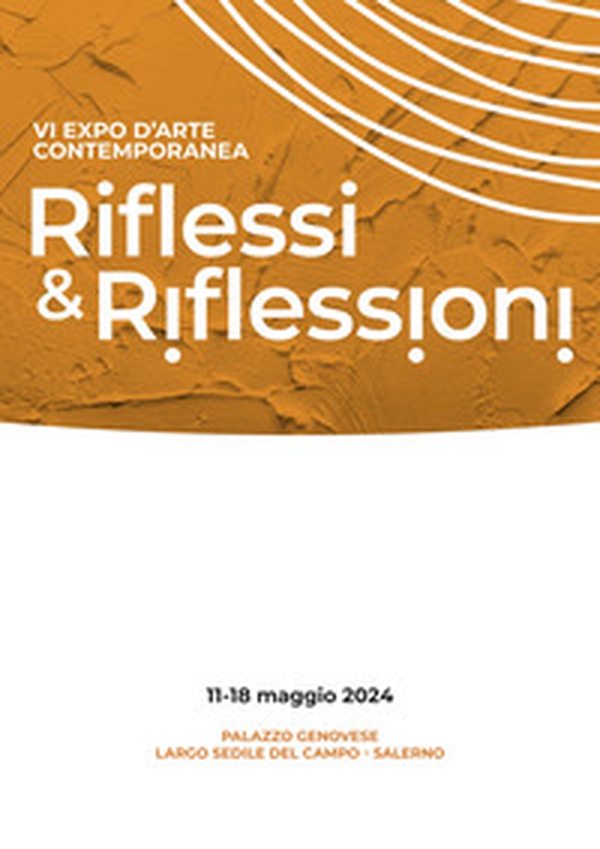 Riflessi & riflessioni. VI expo d'arte contemporanea (Salerno, 11-18 Maggio 2024) - Librerie.coop Riflessi & riflessioni. VI expo d'arte contemporanea (Salerno, 11-18 Maggio 2024) - Librerie.coop