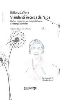 Viandanti in cerca dell'alba. Poetare viaggiando per i luoghi dell'anima e nel tempo del mondo - Librerie.coop