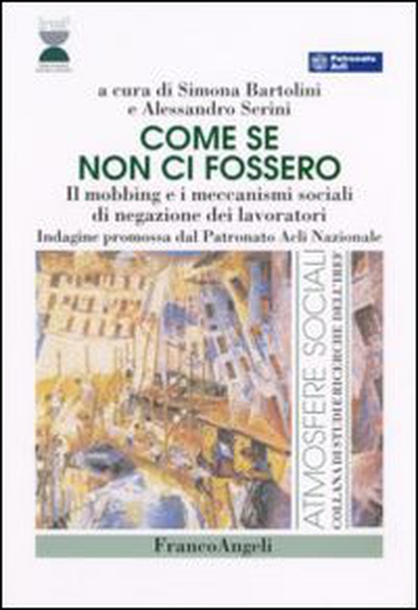 Come se non ci fossero. Il mobbing e i meccanismi sociali di negazione dei lavoratori - Librerie.coop Come se non ci fossero. Il mobbing e i meccanismi sociali di negazione dei lavoratori - Librerie.coop