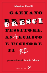 Gaetano Bresci, tessitore, anarchico e uccisore di re - Librerie.coop