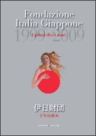 Fondazione Italia Giappone. I primi dieci anni. 1999-2009 - Librerie.coop