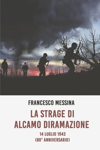 La strage di Alcamo Diramazione. 14 Luglio 1943 (80° anniversario) - Librerie.coop