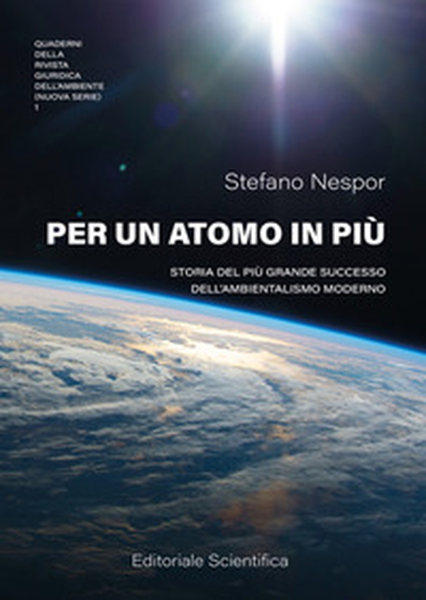 Per un atomo in più. Storia del più grande successo dell'ambientalismo moderno - Librerie.coop Per un atomo in più. Storia del più grande successo dell'ambientalismo moderno - Librerie.coop