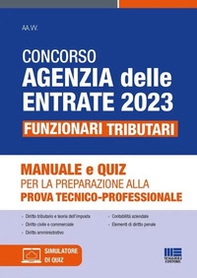 Concorso Agenzia delle Entrate 2023. Funzionari tributari. Manuale e quiz per la preparazione alla prova tecnico-professionale - Librerie.coop
