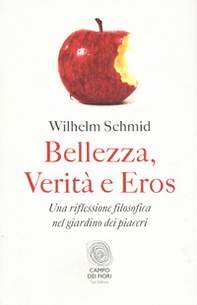 Bellezza, verità e eros. Una riflessione filosofica nel giardino dei piaceri - Librerie.coop