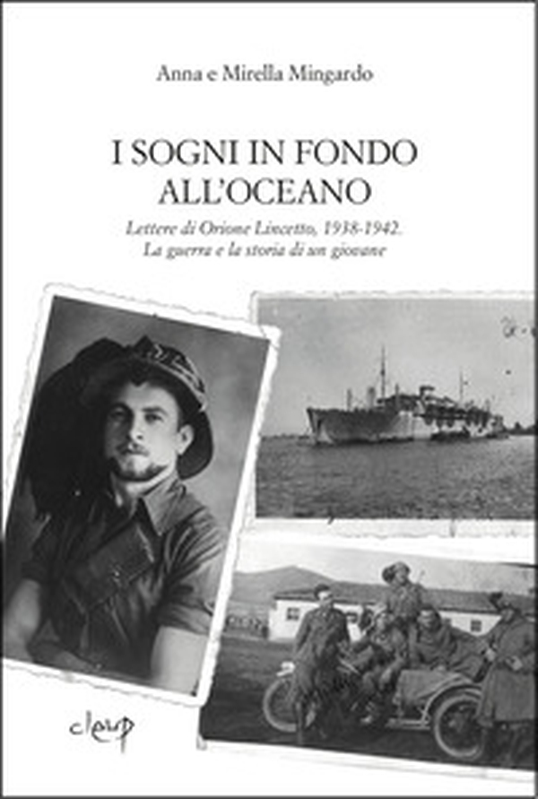I sogni in fondo all'oceano. La guerra e la storia di un giovane dalle lettere di Orione Lincetto, 1938-1942 - Librerie.coop