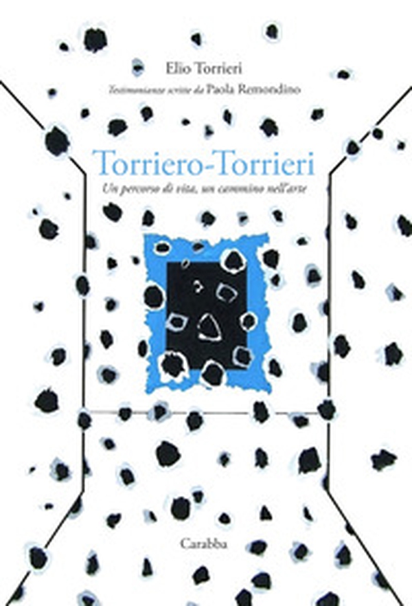 Torriero-Torrieri. Un percorso di vita, un cammino nell'arte - Librerie.coop Torriero-Torrieri. Un percorso di vita, un cammino nell'arte - Librerie.coop