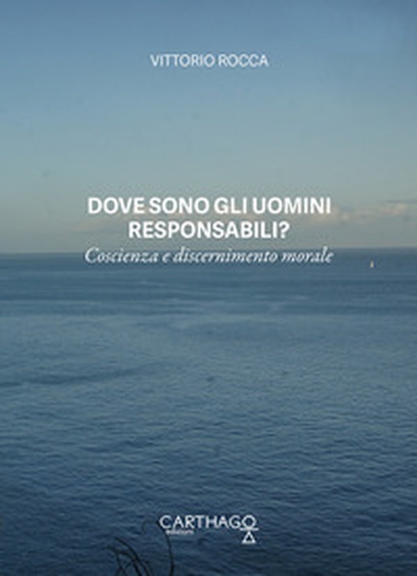 Dove sono gli uomini responsabili? Coscienza e discernimento morale - Librerie.coop Dove sono gli uomini responsabili? Coscienza e discernimento morale - Librerie.coop