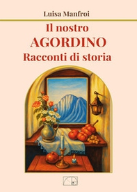 Il nostro Agordino. Racconti di storia - Librerie.coop