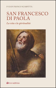 San Francesco di Paola. La vita e la spiritualità - Librerie.coop San Francesco di Paola. La vita e la spiritualità - Librerie.coop