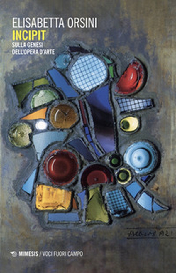 Incipit. Sulla genesi dell'opera d'arte - Librerie.coop