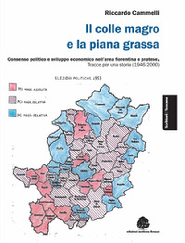 Il colle magro e la piana grassa. Consenso politico e sviluppo economico nell'area fiorentina e pratese. Tracce per una storia (1946-2000) - Librerie.coop Il colle magro e la piana grassa. Consenso politico e sviluppo economico nell'area fiorentina e pratese. Tracce per una storia (1946-2000) - Librerie.coop