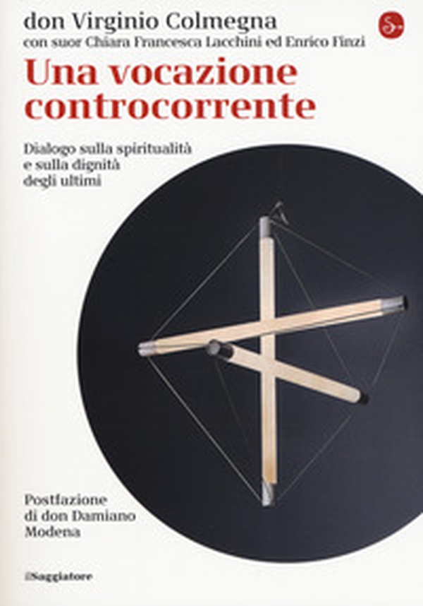 Una vocazione controcorrente. Dialogo sulla spiritualità e sulla dignità degli ultimi - Librerie.coop Una vocazione controcorrente. Dialogo sulla spiritualità e sulla dignità degli ultimi - Librerie.coop