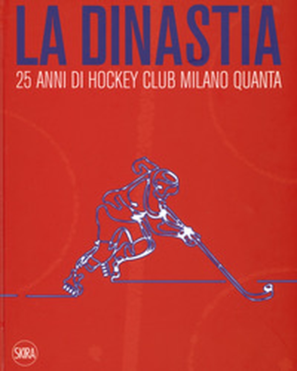 La dinastia. 25 anni di Hockey Club Milano Quanta - Librerie.coop La dinastia. 25 anni di Hockey Club Milano Quanta - Librerie.coop