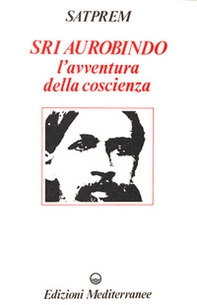 Sri Aurobindo e l'avventura della coscienza - Librerie.coop