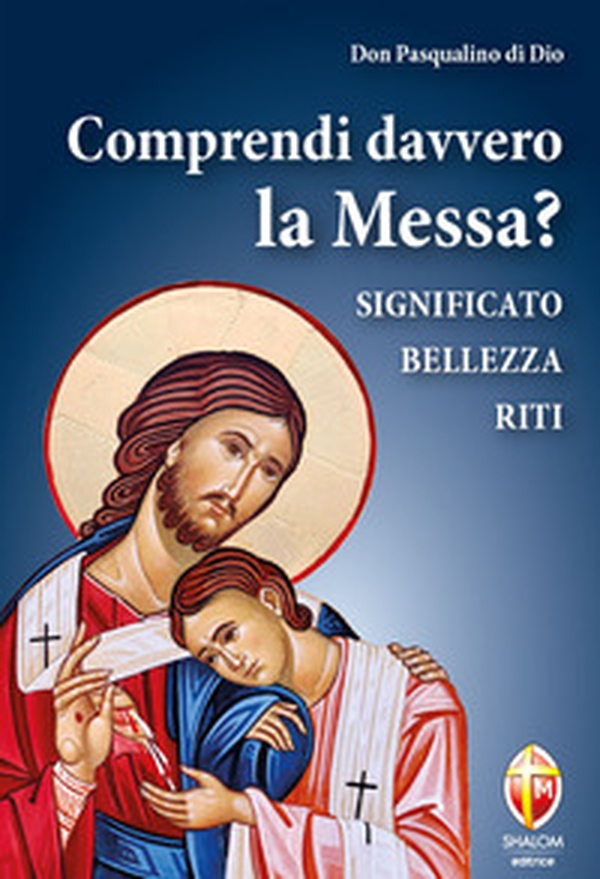Comprendi davvero la Messa? Significato, bellezza, riti - Librerie.coop Comprendi davvero la Messa? Significato, bellezza, riti - Librerie.coop
