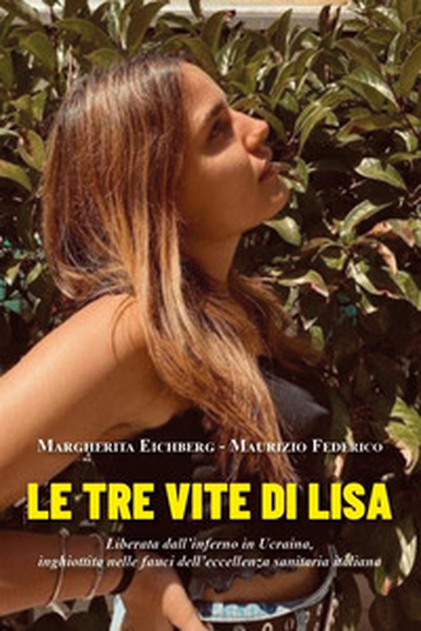 Le tre vite di Lisa. Liberata dall'inferno in Ucraina, inghiottita nelle fauci dell'eccellenza sanitaria italiana - Librerie.coop Le tre vite di Lisa. Liberata dall'inferno in Ucraina, inghiottita nelle fauci dell'eccellenza sanitaria italiana - Librerie.coop