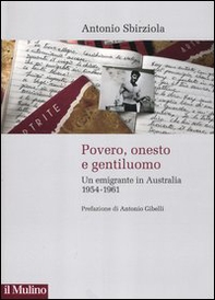 Povero, onesto e gentiluomo. Un emigrante in Australia 1954-1961 - Librerie.coop Povero, onesto e gentiluomo. Un emigrante in Australia 1954-1961 - Librerie.coop