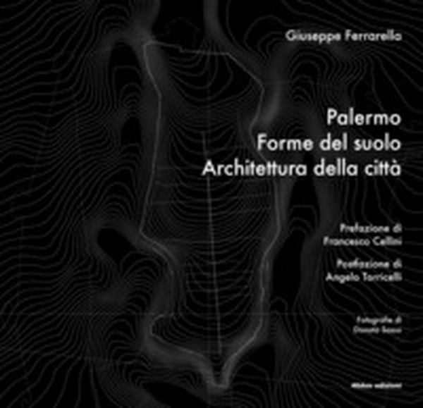 Palermo. Forme del suolo, Architettura della città - Librerie.coop Palermo. Forme del suolo, Architettura della città - Librerie.coop