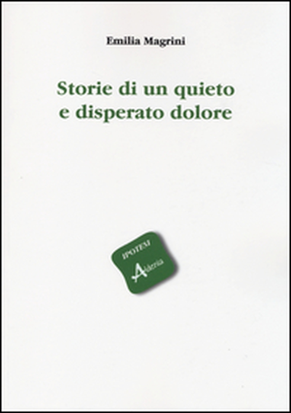 Storie di un quieto e disperato dolore - Librerie.coop Storie di un quieto e disperato dolore - Librerie.coop