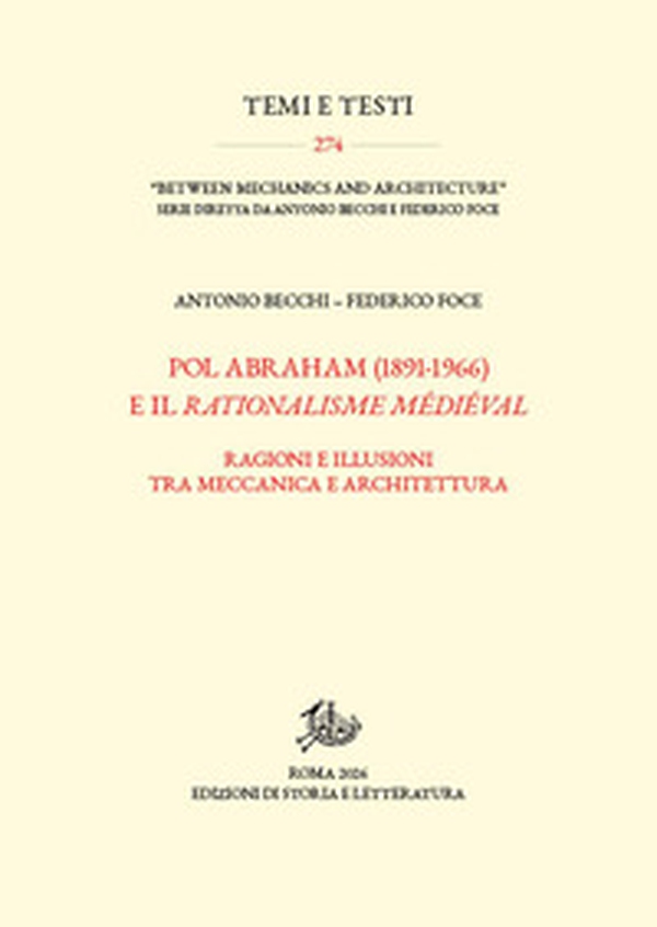 Pol Abraham (1891-1966) e il rationalisme médiéval. Ragioni e illusioni tra meccanica e architettura. Con la riproduzione anastatica di Pol Abraham, Viollet-le-Duc et le rationalisme médiéval - Librerie.coop