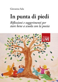 In punta di piedi. Riflessioni e suggerimenti per stare bene a scuola con la poesia - Librerie.coop