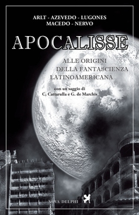 Apocalisse. Alle origini della fantascienza latinoamericana - Librerie.coop Apocalisse. Alle origini della fantascienza latinoamericana - Librerie.coop