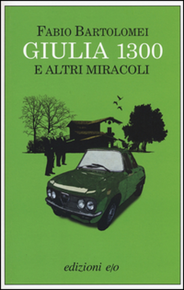 Giulia 1300 e altri miracoli - Librerie.coop Giulia 1300 e altri miracoli - Librerie.coop