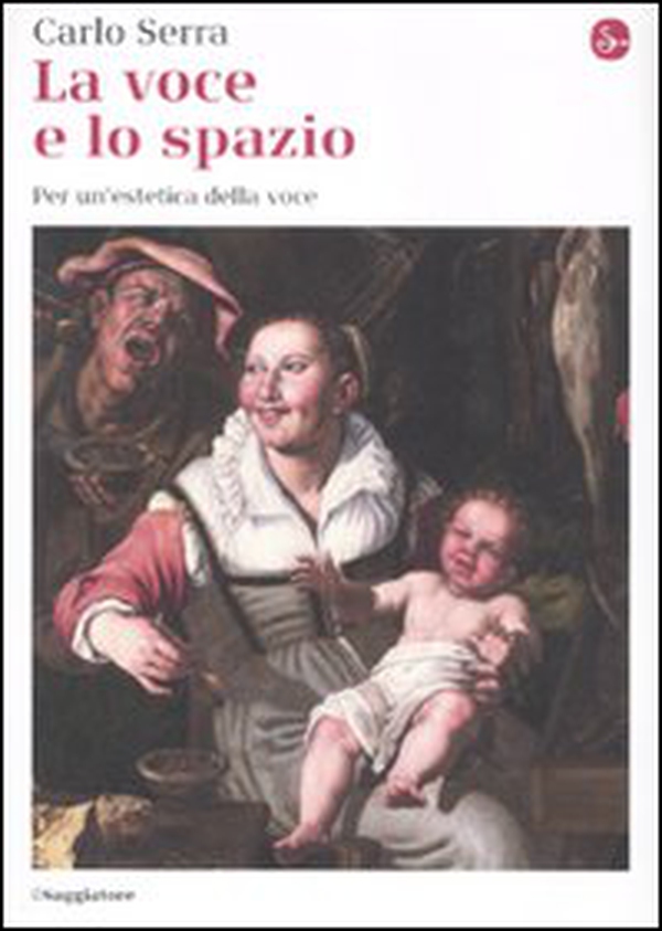 La voce e lo spazio. Per un'estetica della voce - Librerie.coop La voce e lo spazio. Per un'estetica della voce - Librerie.coop