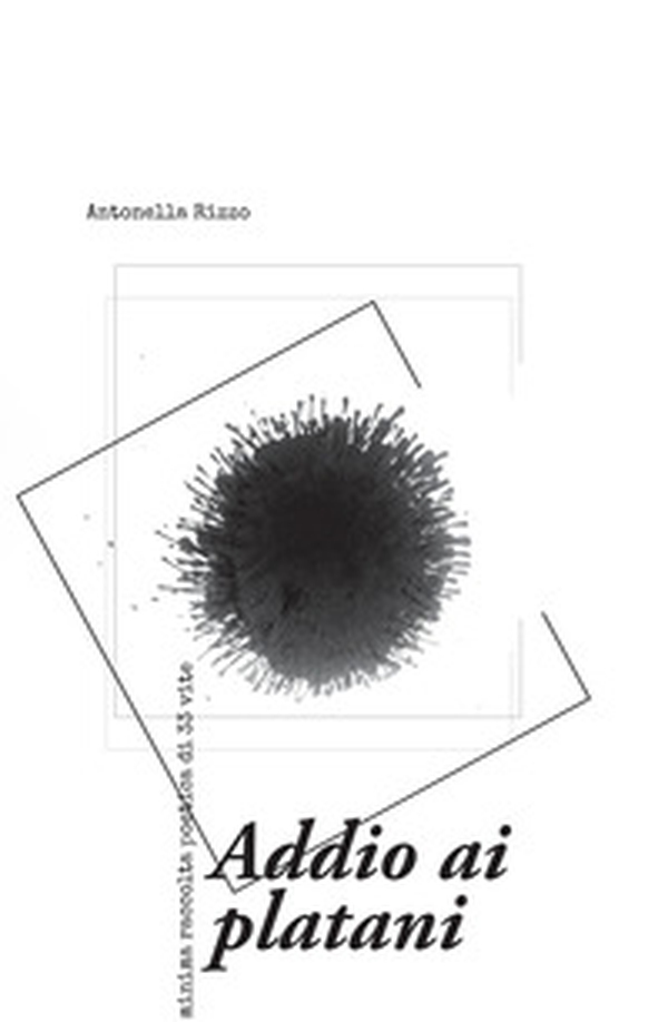 Addio ai platani. Minima raccolta poetica di 33 vite - Librerie.coop Addio ai platani. Minima raccolta poetica di 33 vite - Librerie.coop