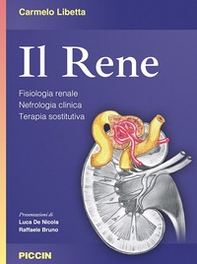 Il rene. Fisiologia renale. Nefrologia clinica. Terapia sostitutiva - Librerie.coop