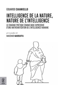 Intelligence de la nature, nature de l'intelligence. Le chiasme poétique comme base expressive d'une mathématisation de l'intelligence humaine - Librerie.coop