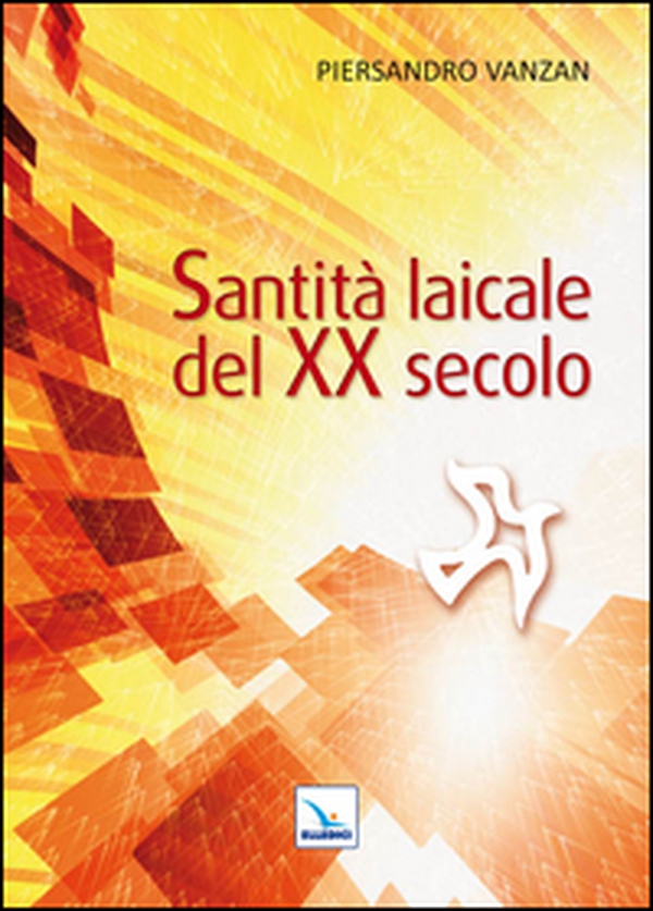 Santità laicale del XX secolo - Librerie.coop Santità laicale del XX secolo - Librerie.coop