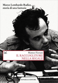 Il raccoglitore nella segale. Marco Lombardo Radice, storia di una fantasia - Librerie.coop