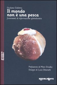 Il mondo non è una pesca. Frammenti di informazione globalizzata - Librerie.coop Il mondo non è una pesca. Frammenti di informazione globalizzata - Librerie.coop